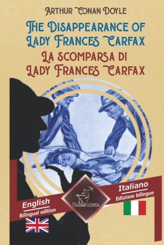The Disappearance of Lady Frances Carfax - La scomparsa di Lady Frances Carfax: Bilingual parallel text - Bilingue con testo a fronte: English - Italian / Inglese - Italiano