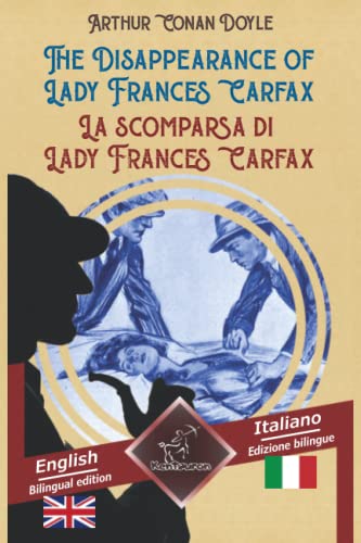 The Disappearance of Lady Frances Carfax - La scomparsa di Lady Frances Carfax: Bilingual parallel text - Bilingue con testo a fronte: English - Italian / Inglese - Italiano