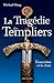 La Tragédie des Templiers (IX.HORS COLLECT)