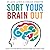 Sort Your Brain Out: Boost Your Performance, Manage Stress and Achieve More