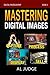 Mastering Digital Images: Capture - Process - Display - Sell (Digital Photography)