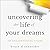 Uncovering the Life of Your Dreams: An Enlightening Story