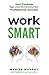 WORK SMART: Your formula for unprecedented professional success