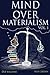 Mind Over Materialism Vol 1