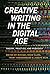 Creative Writing in the Digital Age: Theory, Practice, and Pedagogy