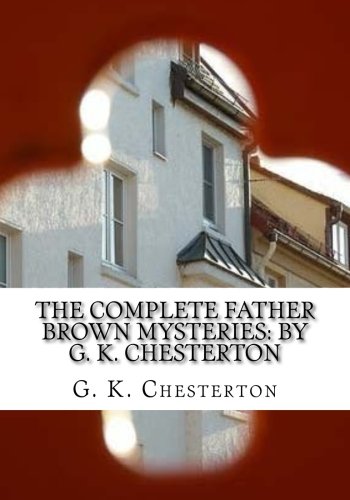 The Complete Father Brown Mysteries: By G. K. Chesterton