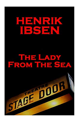 Henrik Ibsen - The Lady from the Sea: A Classic Play From The Father Of Theatre