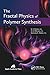 The Fractal Physics of Polymer Synthesis