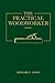 The Practical Woodworker Volume 2