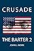 The Barter: Part 2: Crusade