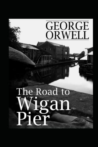 The Road to Wigan Pier: Illustrated Edition