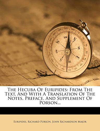 The Hecuba of Euripides: From the Text, and with a Translation of the Notes, Preface, and Supplement of Porson...