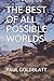 THE BEST OF ALL POSSIBLE WORLDS