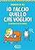 Io faccio quello che voglio! (Italian Edition)