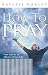 How To Pray (Four Steps to an Effective Prayer Life)