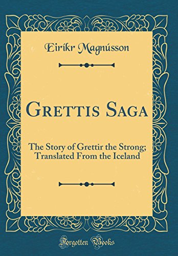 Grettis Saga: The Story of Grettir the Strong; Translated From the Iceland