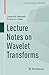 Lecture Notes on Wavelet Transforms (Compact Textbooks in Mathematics)