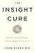 The Insight Cure: Change Your Story, Transform Your Life