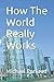 How The World Really Works