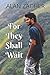For They Shall Wait