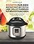 Rezepte für den Instant Pot mit Fotos und vollständigen Nährwertangaben: Die besten Rezepte für den Instant Pot für gesunde, sparsame und vielbeschäftigte Menschen (German Edition)