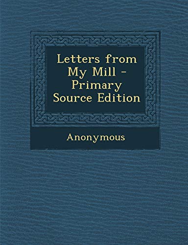 Letters from My Mill - Primary Source Edition