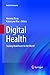 Digital Health: Scaling Healthcare to the World (Health Informatics)