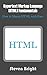 Hypertext Markup Language (HTML) Fundamentals: How to Master HTML with Ease