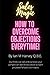 How to Overcome Objections - Every Time!: Out think, out sell and out class your competition with these simple to learn yet powerful sales techniques (Sales Magic)
