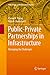 Public-Private Partnerships in Infrastructure: Managing the Challenges (India Studies in Business and Economics)