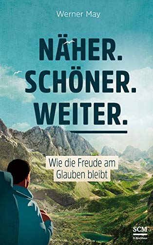 Näher. Schöner. Weiter.: Wie die Freude am Glauben bleibt (Hardcover)