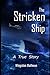The Stricken Ship: A True L...