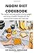 NOOM DIET COOKBOOK: The perfect and easy guide to losing weight and living a healthy lifestyle with the appropriate recipes and meal plan