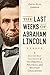 Last Weeks of Abraham Lincoln: A Day-by-Day Account of His Personal, Political, and Military Challenges
