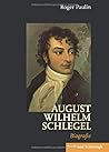 August Wilhelm Schlegel: Biografie (German Edition) August Wilhelm Schlegel: Biografie (German Edition)