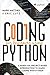 Coding for Beginners Using Python: A Hands-On, Project-Based Introduction to Learn Coding with Python