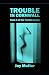 Trouble In Cornwall: Book 3...