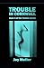 Trouble In Cornwall: Book 3 of The Trouble series