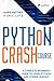 Python Crash Course: A Complete Beginner's Guide to Learn Python and Coding Quickly