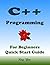 C++ Programming, For Beginners, Quick Start Guide.