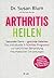 Arthritis heilen: Gesunder Darm - gesunde Gelenke: Das individuelle 3-Schritte-Programm zur natürlichen Behandlung rheumatischer Erkrankungen