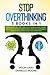 STOP OVERTHINKING: 3 Books In 1: Overthinking, Self-Discipline, Cognitive Behavioral Therapy. Declutter Your Mind, Create Atomic Habits and Happiness to Manage Anger, Stress, Anxiety and Depression