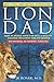 LION DAD: How to Nudge Your Cub into a Quality College Including the Ivy League
