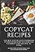 COPYCAT RECIPES: THE BEST STEP-BY-STEP COOKBOOK TO DISCOVER HOW TO COOK THE CELEBRITY CHEF RECIPES AT HOME