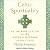 Celtic Spirituality: An Introduction to the Sacred Wisdom of the Celts