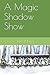 A Magic Shadow Show