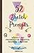 52 Sketch Prompts: Weekly Art Prompts for Creative Doodling & Beyond - 8.5" x 5.5" Sketchbook Artist Journal Project Ideas to Draw, Collage, Illustrate, Design & More! For All Ages, Teens to Adults