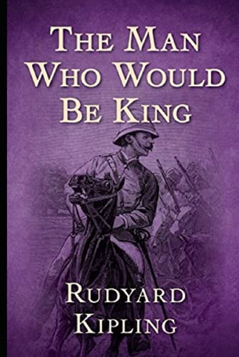 THE MAN WHO WOULD BE KING Annotated Edition by Rudyard Kipling