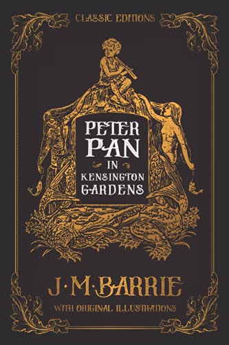 Peter Pan in Kensington Gardens: by James Matthew Barrie with Original Illustrations