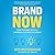 Brand Now: How to Stand Out in a Crowded, Distracted World